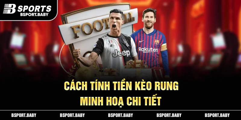 Cách tính tiền kèo rung minh hoạ chi tiết