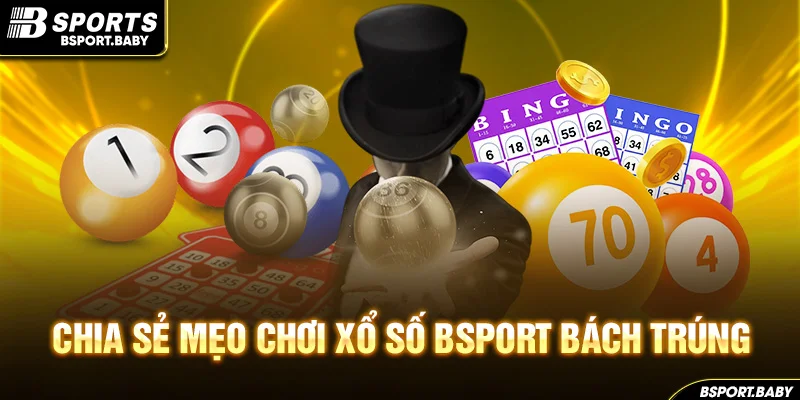 Chia sẻ mẹo chơi xổ số Bsport bách trúng