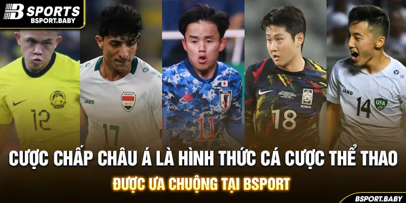 Cược chấp Châu Á là hình thức cá cược thể thao được ưa chuộng tại Bsport