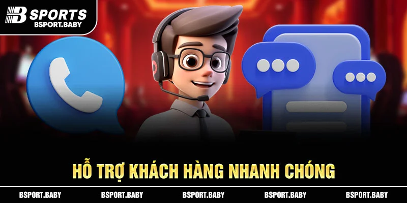 Hỗ trợ khách hàng nhanh chóng