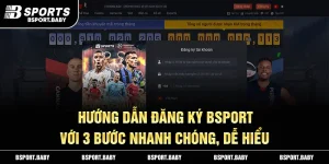 Hướng Dẫn Đăng Ký Bsport Với 3 Bước Nhanh Chóng, Dễ Hiểu
