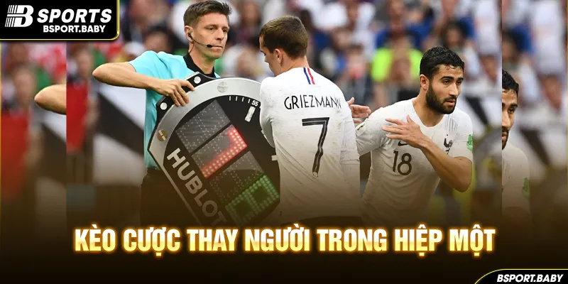 Kèo cược thay người trong hiệp một