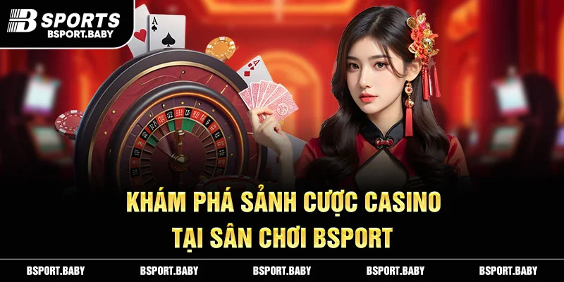 Khám phá sảnh cược casino tại sân chơi Bsport