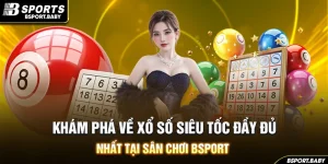 Khám Phá Về Xổ Số Siêu Tốc Đầy Đủ Nhất Tại Sân Chơi Bsport