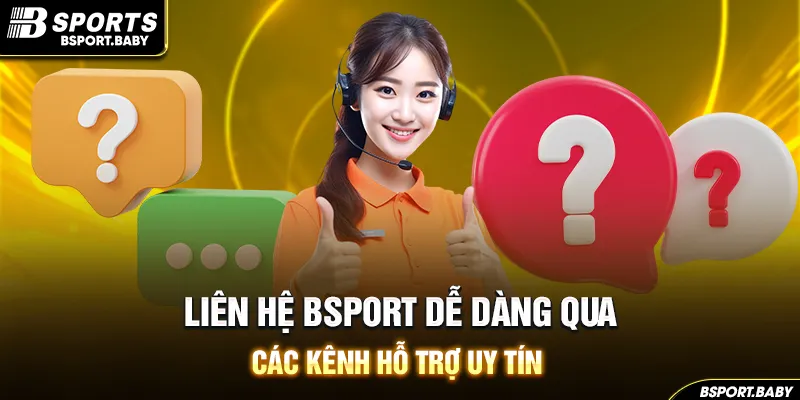 Liên hệ Bsport dễ dàng qua các kênh hỗ trợ uy tín