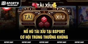 Nổ Hũ Tài Xỉu Tại Bsport - Cơ Hội Trúng Thưởng Khủng
