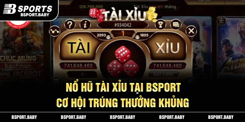 Nổ Hũ Tài Xỉu Tại Bsport - Cơ Hội Trúng Thưởng Khủng