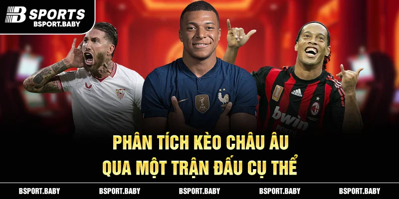 Phân tích kèo Châu Âu qua một trận đấu cụ thể
