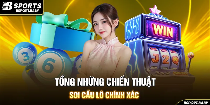 Tổng những chiến thuật soi cầu lô chính xác