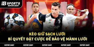 Kèo Giữ Sạch Lưới - Bí Quyết Đặt Cược Để Bảo Vệ Mành Lưới