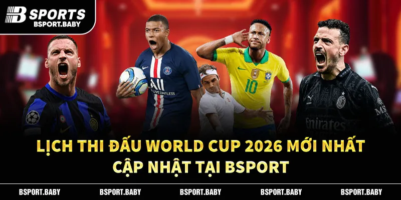 Lịch Thi Đấu World Cup Mới Nhất – Cập Nhật Tại Bsport