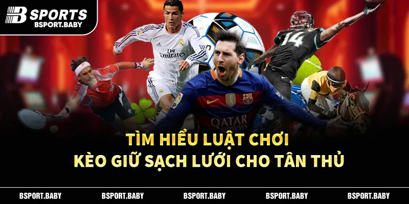 Tìm hiểu luật chơi kèo giữ sạch lưới cho tân thủ