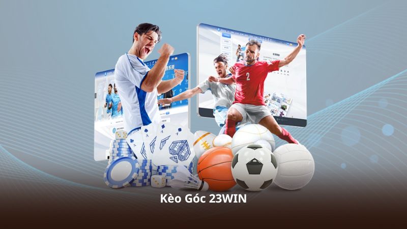 Kèo Góc 23WIN – Trải Nghiệm Cá Cược Bóng Đá Đỉnh Cao