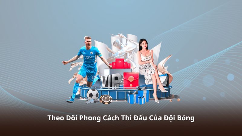 Theo Dõi Phong Cách Thi Đấu Của Đội Bóng